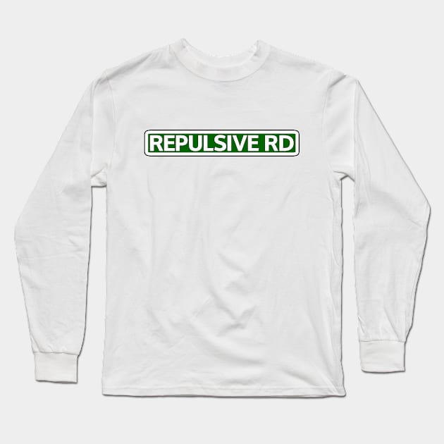 Repulsive Rd Street Sign Long Sleeve T-Shirt by Mookle